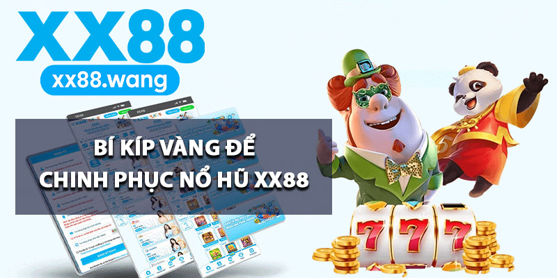 Bí kíp vàng để chinh phục nổ hũ XX88