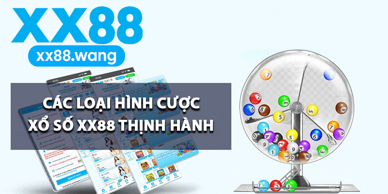 Các loại hình cược xổ số XX88 thịnh hành