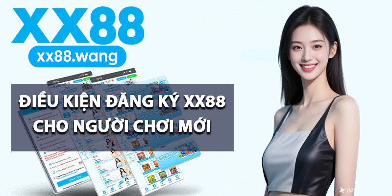 Điều kiện đăng ký XX88 cho người chơi mới