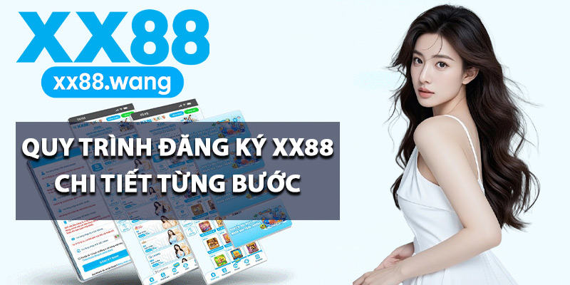 Quy trình đăng ký XX88 chi tiết từng bước