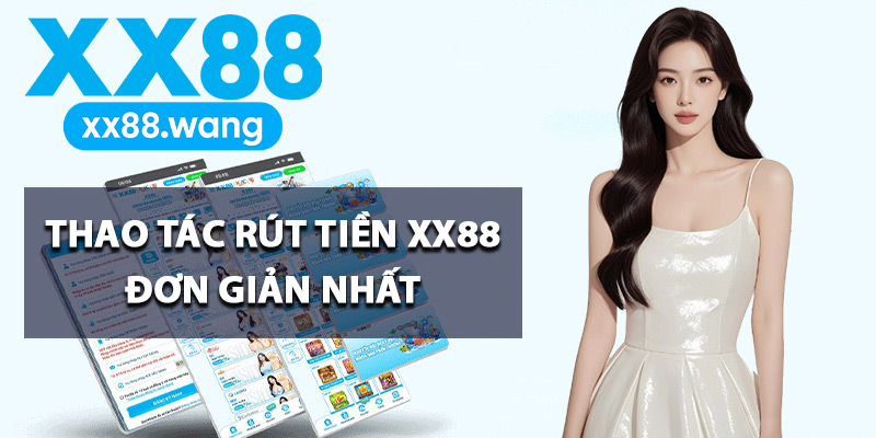 Thao tác rút tiền XX88 đơn giản nhất